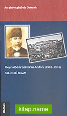 Beyrut Şehremininin Anıları (1908-1918)