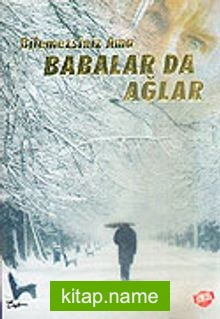 Bilemezsiniz Ama Babalar da Ağlar