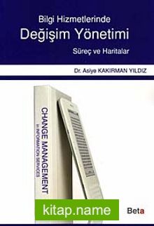 Bilgi Hizmetlerinde Değişim Yönetimi  Süreç ve Haritalar