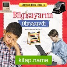 Bilgisayarım Olmasaydı / Eğlenceli Bilim Serisi -5