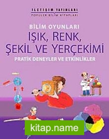 Bilim Oyunları Işık, Renk, Şekil ve Yerçekimi  Pratik Deneyler ve Etkinlikler