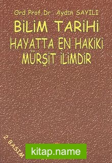 Bilim Tarihi / Hayatta En Hakiki Mürşit İlimdir