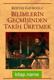 Bilimlerin Geçmişinden Tarih Üretmek