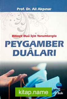 Bilinçli Dua İçin Yorumlarıyla Peygamber Duaları