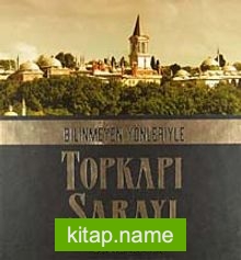 Bilinmeyen Yönleriyle Topkapı Sarayı