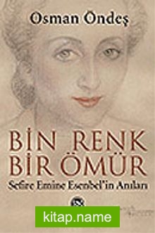 Bin Renk, Bir Ömür / Sefire Emine Esenbel’in Anıları