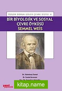 Bir Biyolojik ve sosyal Çevre Öyküsü Semmel Weis