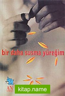 Bir Daha Susma Yüreğim