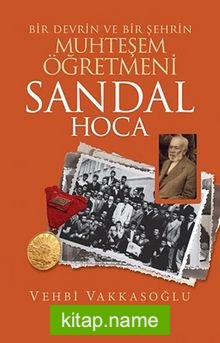 Bir Devrin ve Şehrin Muhteşem Öğretmeni / Sandal Hoca