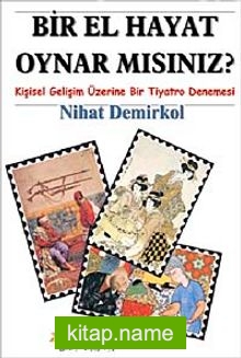 Bir El Hayat Oynar mısınız?  Kişisel Gelişim Üzerine Bir Tiyatro Denemesi