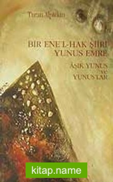 Bir Ene’l-Hak Şiiri Yunus Emre/Aşık Yunus ve Yunus’lar