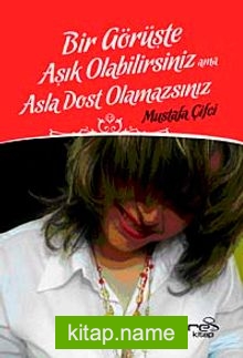 Bir Görüşte Aşık Olabilirsiniz Ama Asla Dost Olamazsınız