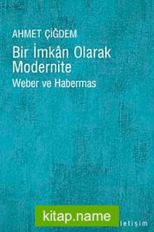 Bir İmkan Olarak Modernite  Weber ve Habermas