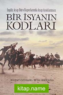 Bir İsyanın Kodları İngiliz Arap Büro Raporlarında Arap Ayaklanması