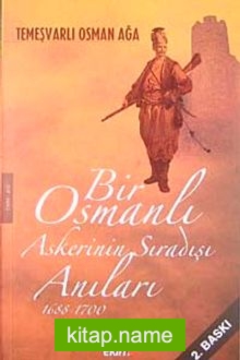 Bir Osmanlı Askerinin Sıradışı Anıları 1688-1700 / Temeşvarlı Osman Ağa