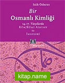 Bir Osmanlı Kimliği: 14.-17. Yüzyıllarda Rum / Rumi Aidiyet ve İmgeleri