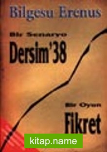 Bir Senaryo: Dersim ’38 / Bir Oyun: Fikret