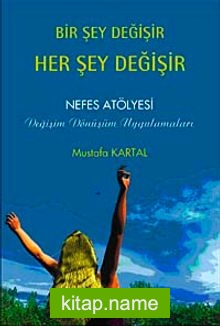 Bir Şey Değişir Her Şey Değişir  Nefes Atölyesi Değişim Dönüşüm Uygulamaları