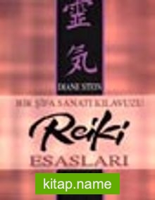 Bir Şifa Sanatı Kılavuzu Reiki Esasları