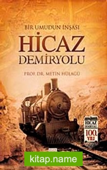 Bir Umudun İnşası Hicaz Demiryolu