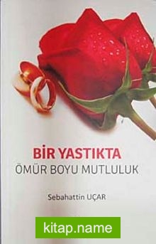 Bir Yastıkta Bir Ömür Boyu Mutluluk