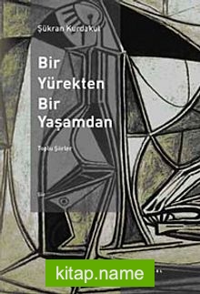 Bir Yürekten, Bir Yaşamdan / Toplu Şiirler