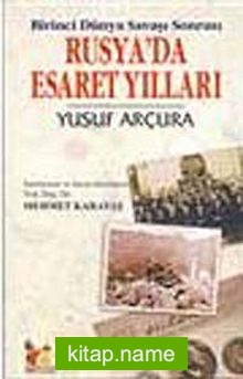 Birinci Dünya Savaşı Sonrası Rusya’da Esaret Yılları