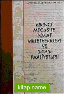 Birinci Meclis’te Tokat Milletvekilleri ve Siyasi Faaliyetleri