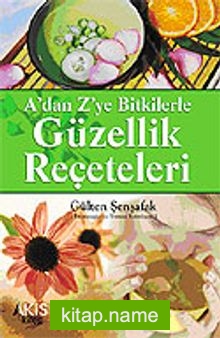 Bitkilerle Güzellik Reçeteleri A’dan Z’ye