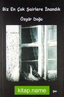 Biz En Çok Şairlere İnandık