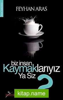 Biz İnsan Kaymaklarıyız Ya Siz?