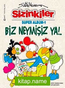 Biz Neymişiz Ya! / Sizinkiler Albüm -1