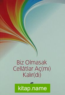 Biz Olmasak Cellatlar Aç (mı) Kalır (dı)