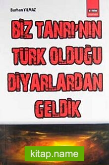 Biz Tanrı’nın Türk Olduğu Diyarlardan Geldik