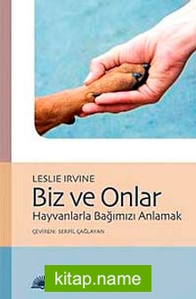 Biz ve Onlar  Hayvanlarla Bağımızı Anlamak