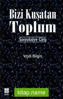 Bizi Kuşatan Toplum  Sosyolojiye Giriş