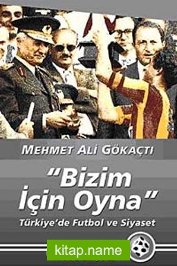 Bizim İçin Oyna  Türkiye’de Futbol ve Siyaset