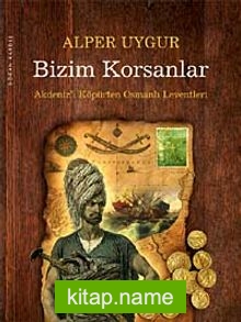 Bizim Korsanlar  Akdeniz’i Köpürten Osmanlı Leventleri