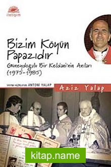 Bizim Köyün Papazıdır Güneydoğulu Bir Keldani’nin Anıları (1975-1985)