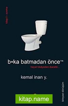 B*ka Batmadan Önce Hayat Hikayeden İbarettir