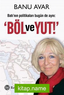 Böl ve Yut  Batı’nın Politikaları Bugün de Aynı