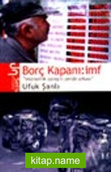 Borç Kapanı: İMF “Ekonomik Savaşın Perde Arkası”