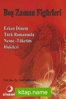 Boş Zaman Figürleri Erken Dönem Türk Romanında Nesne-Tüketim İlişkileri