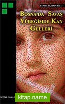 Bosna’da Savaş Yüreğimde Kan Gülleri