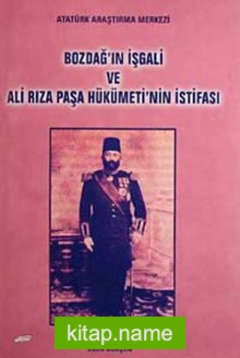 Bozdağ’ın İşgali ve Ali Rıza Paşa Hükümeti’nin İstifası