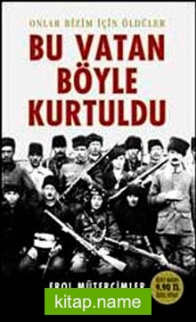 Bu Vatan Böyle Kurtuldu  Onlar Bizim İçin Öldüler (Cep Boy)