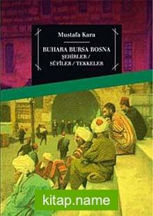 Buhara Bursa Bosna Şehirler – Sufiler – Tekkeler