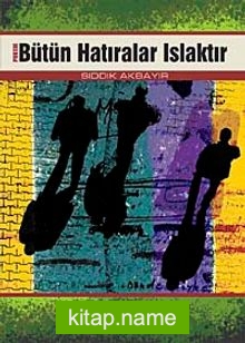 Bütün Hatıralar Islaktır