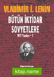 Bütün İktidar Sovyetlere 1917 Yazıları -2