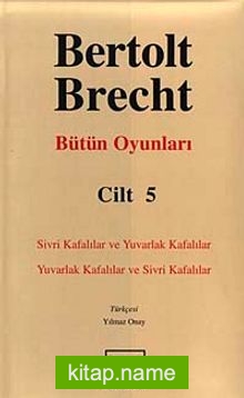 Bütün Oyunları Cilt 5  Sivri Kafalılar-Yuvarlak Kafalılar-Yuvarlak Kafalılar-Sivri Kafalılar